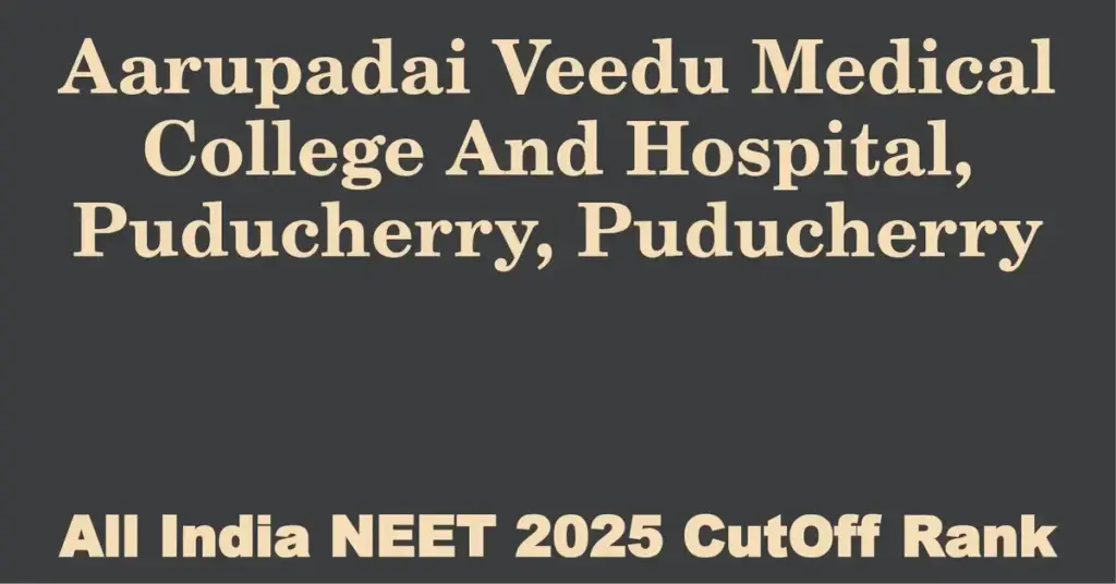 aarupadai veedu medical college and hospital puducherry puducherry neet all india counselling cutoff rank 2025