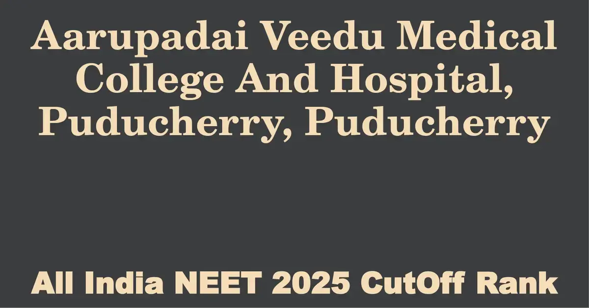 aarupadai veedu medical college and hospital puducherry puducherry neet all india counselling cutoff rank 2025