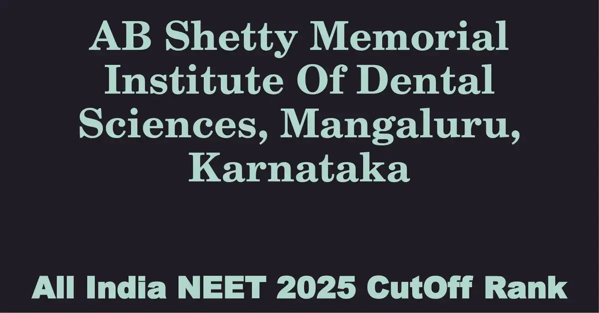 ab shetty memorial institute of dental sciences mangaluru karnataka neet all india counselling cutoff rank 2025