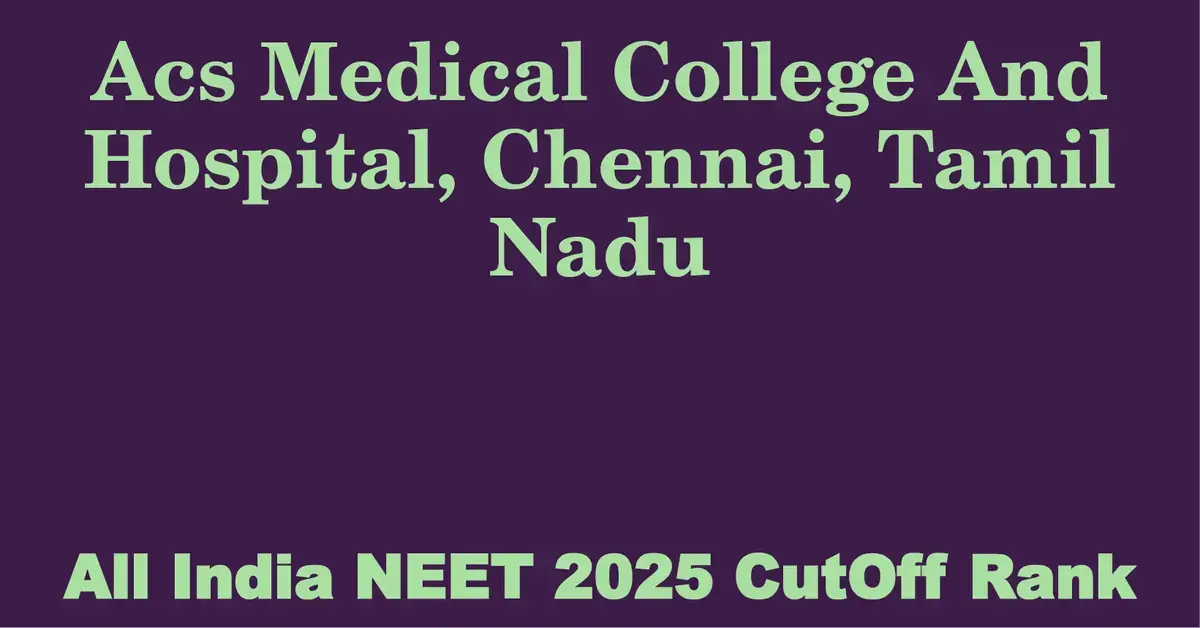 acs medical college and hospital chennai tamil nadu neet all india counselling cutoff rank 2025