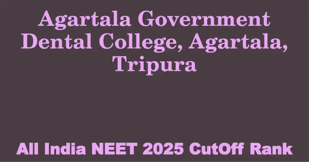 agartala government dental college agartala tripura neet all india counselling cutoff rank 2025