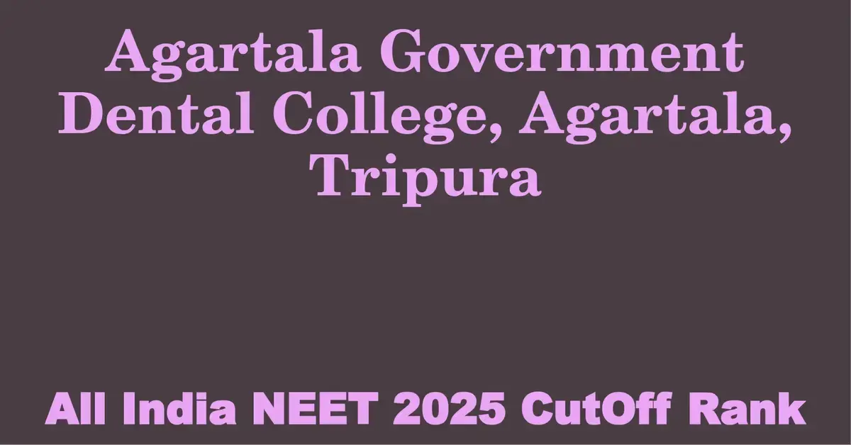 agartala government dental college agartala tripura neet all india counselling cutoff rank 2025