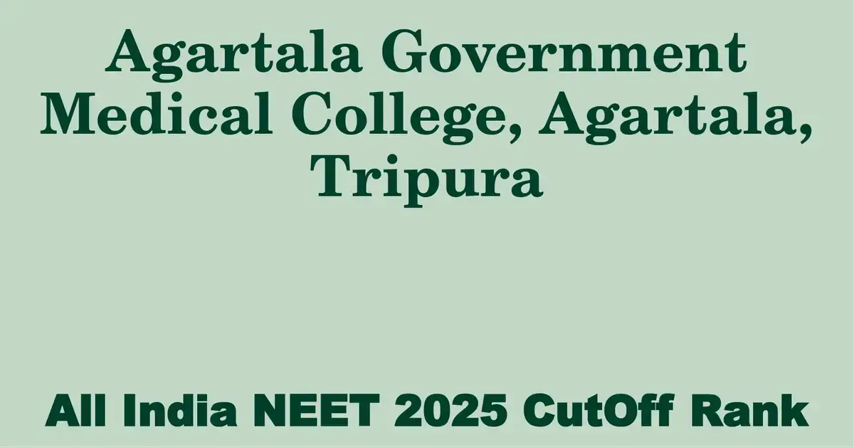 agartala government medical college agartala tripura neet all india counselling cutoff rank 2025