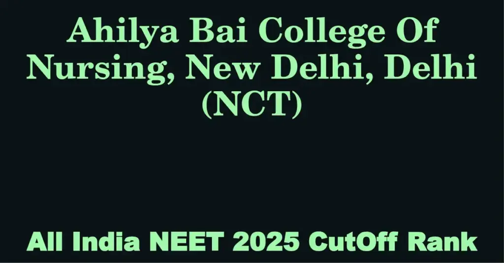 ahilya bai college of nursing new delhi delhi nct neet all india counselling cutoff rank 2025