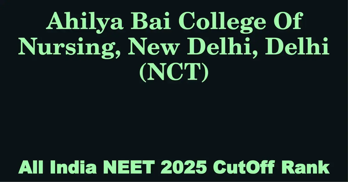 ahilya bai college of nursing new delhi delhi nct neet all india counselling cutoff rank 2025