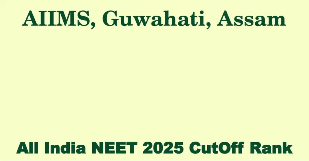 aiims guwahati assam neet all india counselling cutoff rank 2025