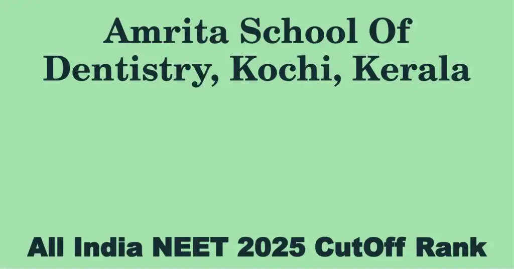 amrita school of dentistry kochi kerala neet all india counselling cutoff rank 2025