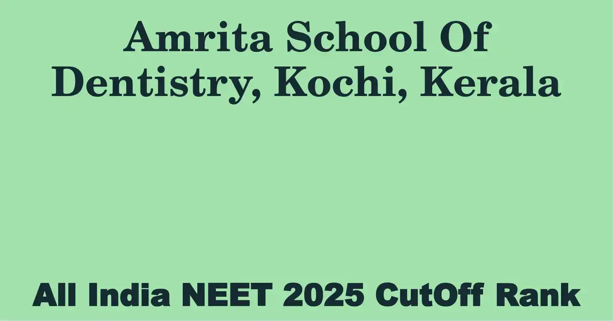 amrita school of dentistry kochi kerala neet all india counselling cutoff rank 2025