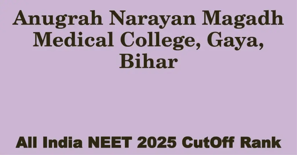 anugrah narayan magadh medical college gaya bihar neet all india counselling cutoff rank 2025