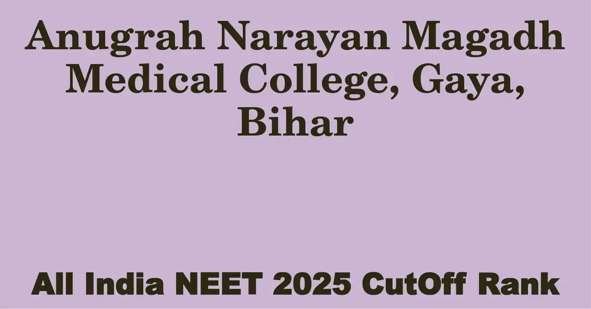 anugrah narayan magadh medical college gaya bihar neet all india counselling cutoff rank 2025