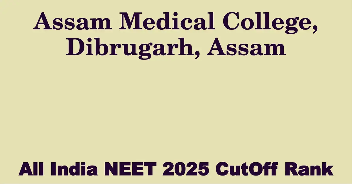 assam medical college dibrugarh assam neet all india counselling cutoff rank 2025