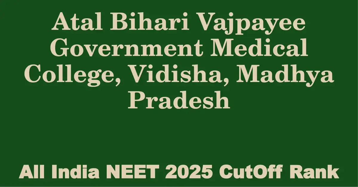 atal bihari vajpayee government medical college vidisha madhya pradesh neet all india counselling cutoff rank 2025