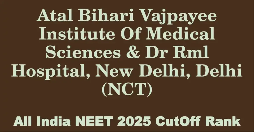 atal bihari vajpayee institute of medical sciences dr rml hospital new delhi delhi nct neet all india counselling cutoff rank 2025