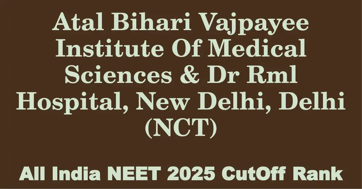 atal bihari vajpayee institute of medical sciences dr rml hospital new delhi delhi nct  neet all india counselling cutoff rank 2025