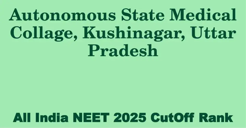 autonomous state medical collage kushinagar uttar pradesh neet all india counselling cutoff rank 2025