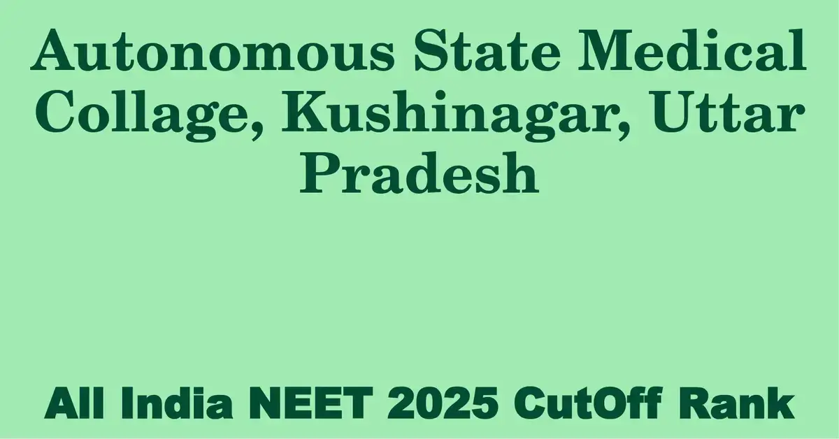autonomous state medical collage kushinagar uttar pradesh neet all india counselling cutoff rank 2025