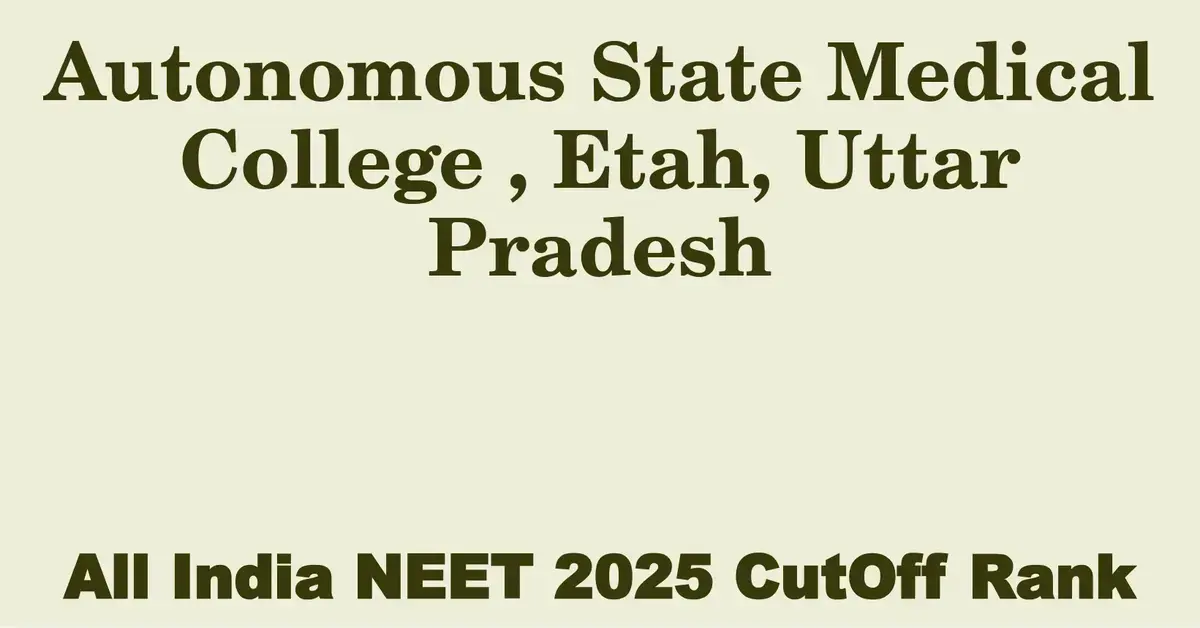 autonomous state medical college etah uttar pradesh neet all india counselling cutoff rank 2025