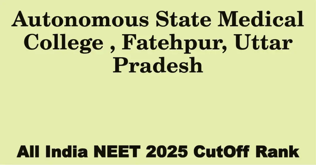 autonomous state medical college fatehpur uttar pradesh neet all india counselling cutoff rank 2025