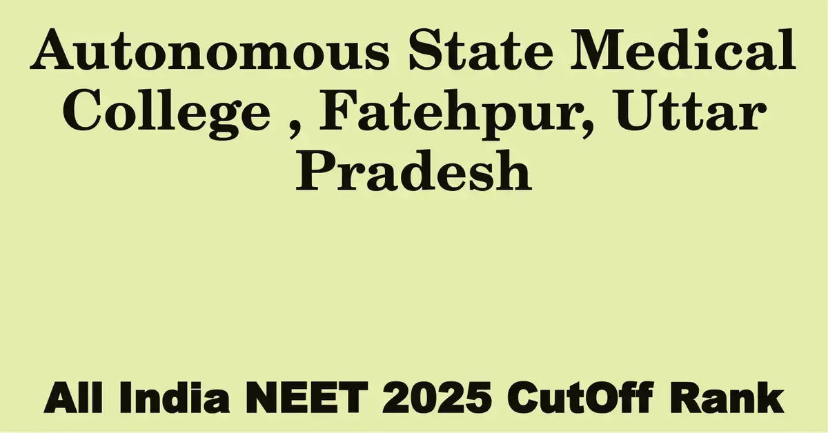 autonomous state medical college fatehpur uttar pradesh neet all india counselling cutoff rank 2025