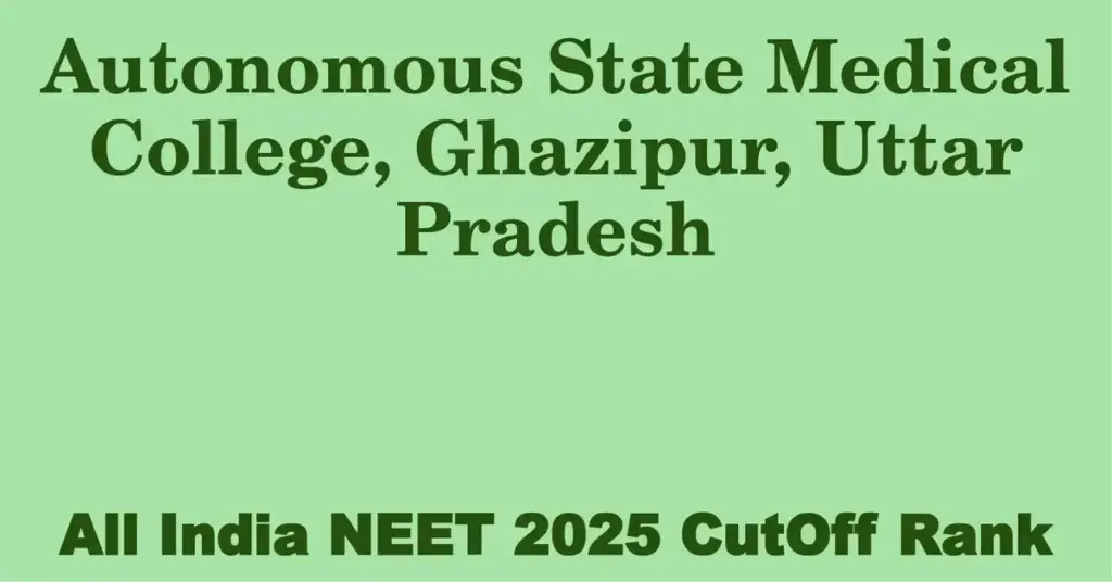autonomous state medical college ghazipur uttar pradesh neet all india counselling cutoff rank 2025