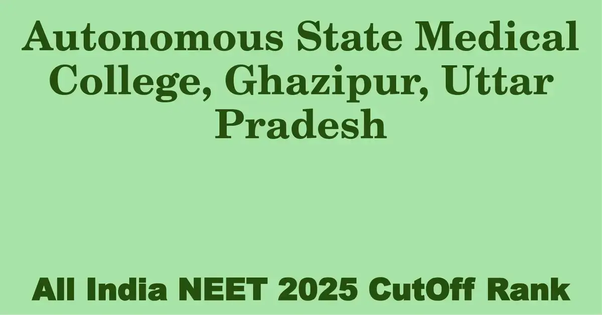 autonomous state medical college ghazipur uttar pradesh neet all india counselling cutoff rank 2025
