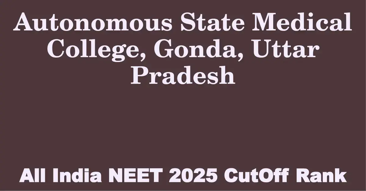 autonomous state medical college gonda uttar pradesh neet all india counselling cutoff rank 2025