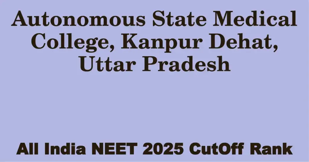 autonomous state medical college kanpur dehat uttar pradesh neet all india counselling cutoff rank 2025