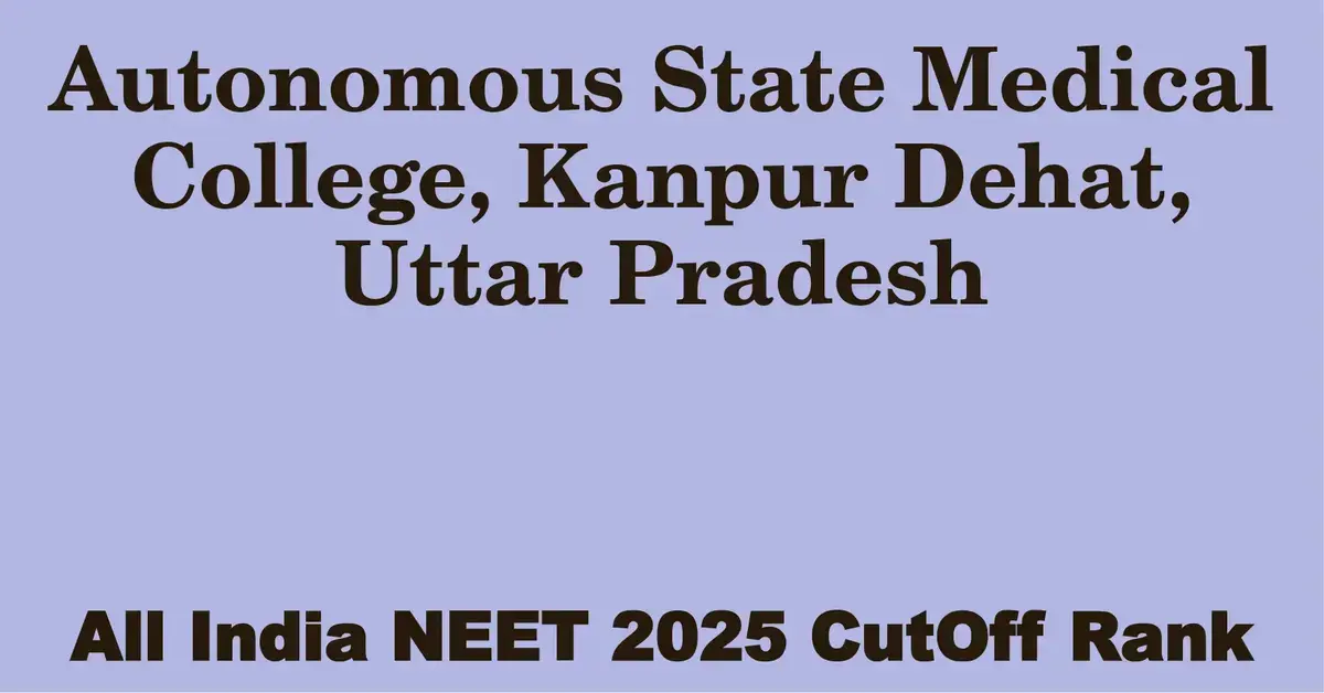 autonomous state medical college kanpur dehat uttar pradesh neet all india counselling cutoff rank 2025
