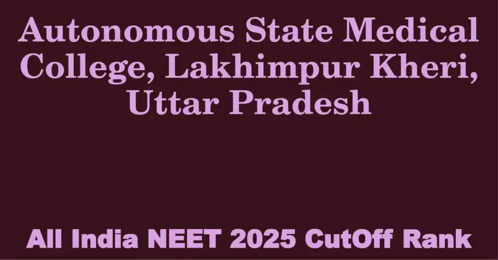 autonomous state medical college lakhimpur kheri uttar pradesh neet all india counselling cutoff rank 2025