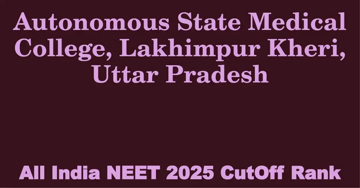 autonomous state medical college lakhimpur kheri uttar pradesh neet all india counselling cutoff rank 2025