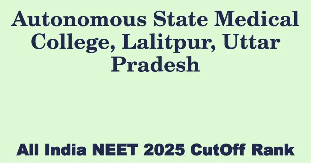 autonomous state medical college lalitpur uttar pradesh neet all india counselling cutoff rank 2025