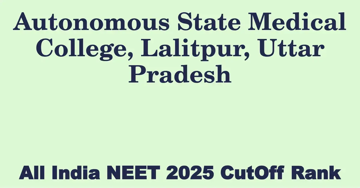 autonomous state medical college lalitpur uttar pradesh neet all india counselling cutoff rank 2025
