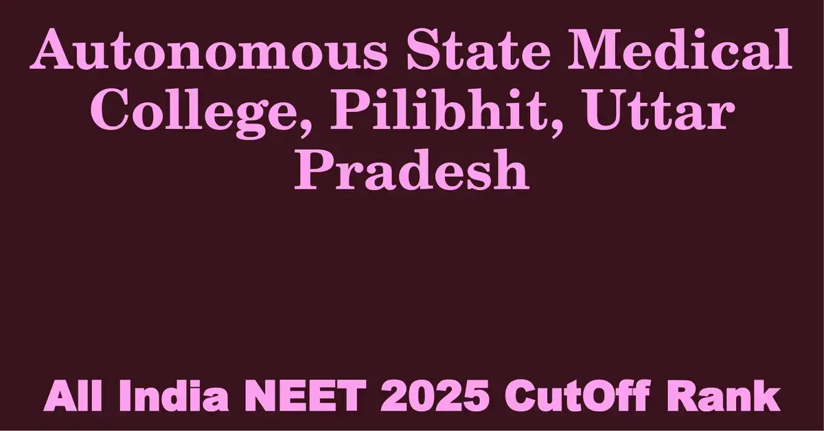 autonomous state medical college pilibhit uttar pradesh neet all india counselling cutoff rank 2025