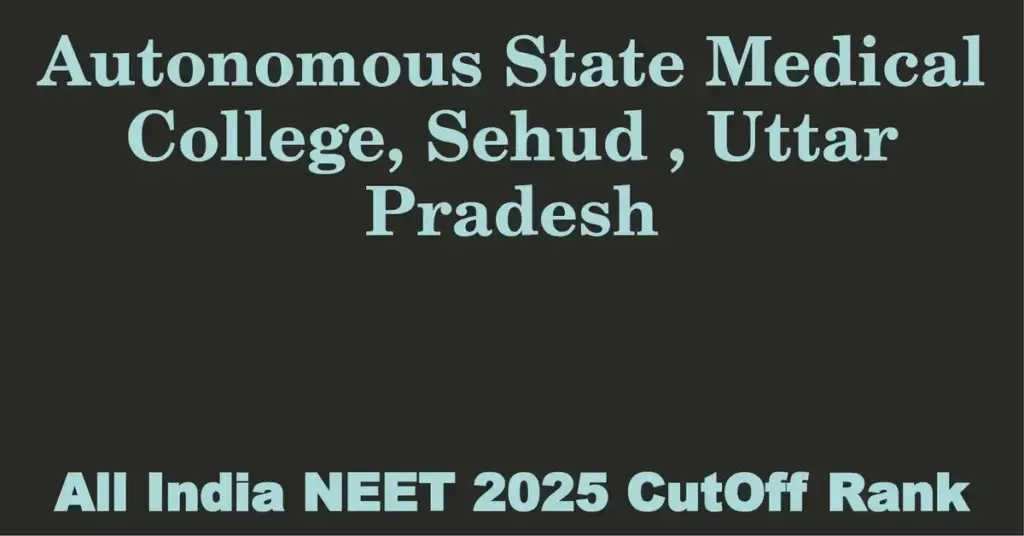 autonomous state medical college sehud uttar pradesh neet all india counselling cutoff rank 2025