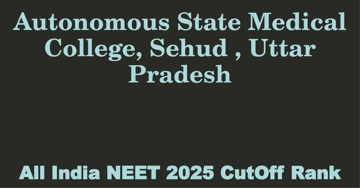 autonomous state medical college sehud uttar pradesh neet all india counselling cutoff rank 2025