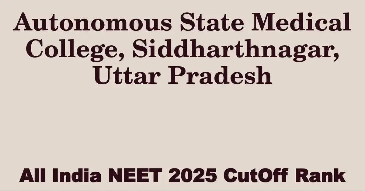 autonomous state medical college siddharthnagar uttar pradesh neet all india counselling cutoff rank 2025