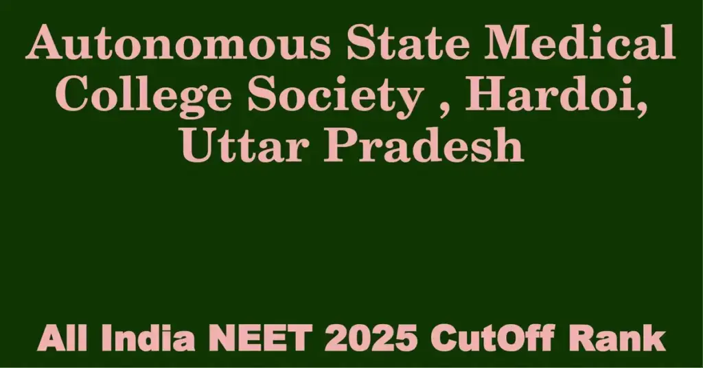 autonomous state medical college society hardoi uttar pradesh neet all india counselling cutoff rank 2025