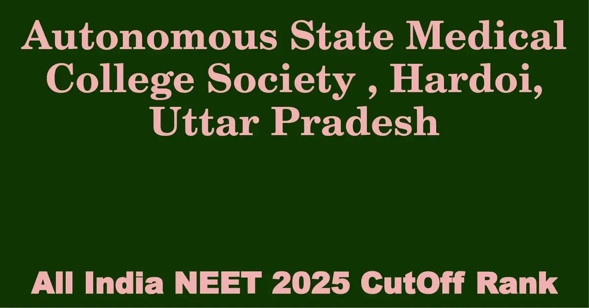 autonomous state medical college society hardoi uttar pradesh neet all india counselling cutoff rank 2025