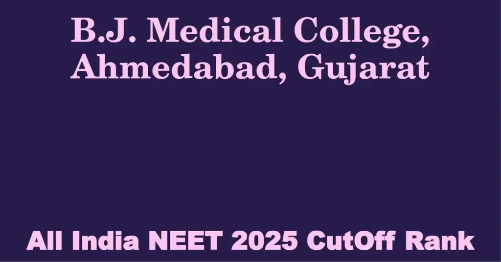 b j medical college ahmedabad gujarat neet all india counselling cutoff rank 2025