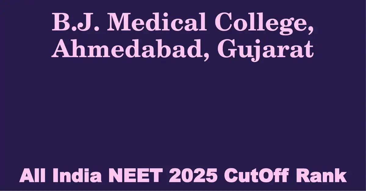 b j medical college ahmedabad gujarat neet all india counselling cutoff rank 2025