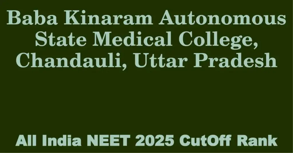 baba kinaram autonomous state medical college chandauli uttar pradesh neet all india counselling cutoff rank 2025