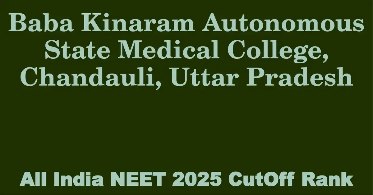 baba kinaram autonomous state medical college chandauli uttar pradesh neet all india counselling cutoff rank 2025