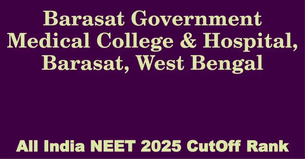 barasat government medical college hospital barasat west bengal neet all india counselling cutoff rank 2025