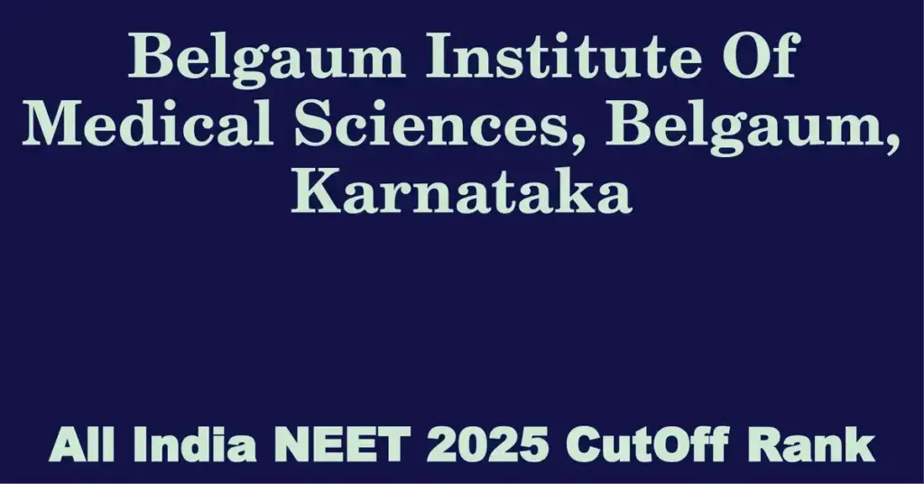 belgaum institute of medical sciences belgaum karnataka neet all india counselling cutoff rank 2025
