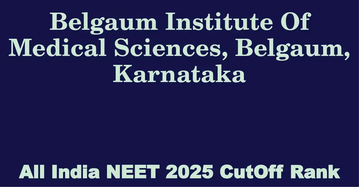 belgaum institute of medical sciences belgaum karnataka neet all india counselling cutoff rank 2025