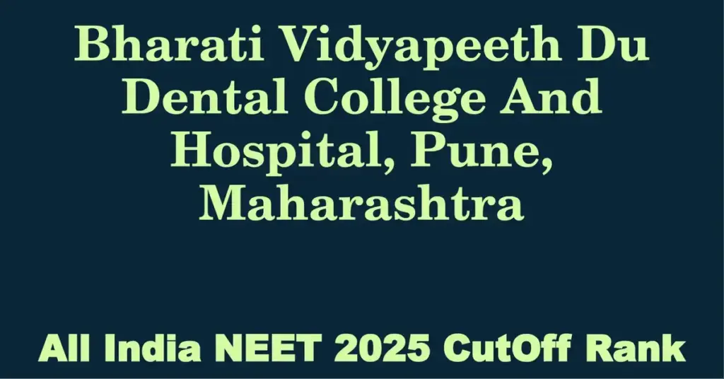 bharati vidyapeeth du dental college and hospital pune maharashtra neet all india counselling cutoff rank 2025