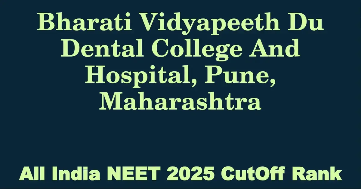 bharati vidyapeeth du dental college and hospital pune maharashtra neet all india counselling cutoff rank 2025