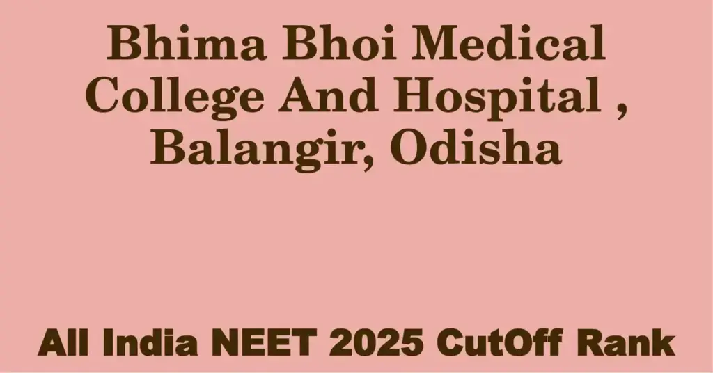 bhima bhoi medical college and hospital balangir odisha neet all india counselling cutoff rank 2025