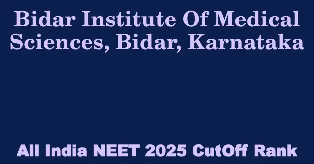 bidar institute of medical sciences bidar karnataka neet all india counselling cutoff rank 2025