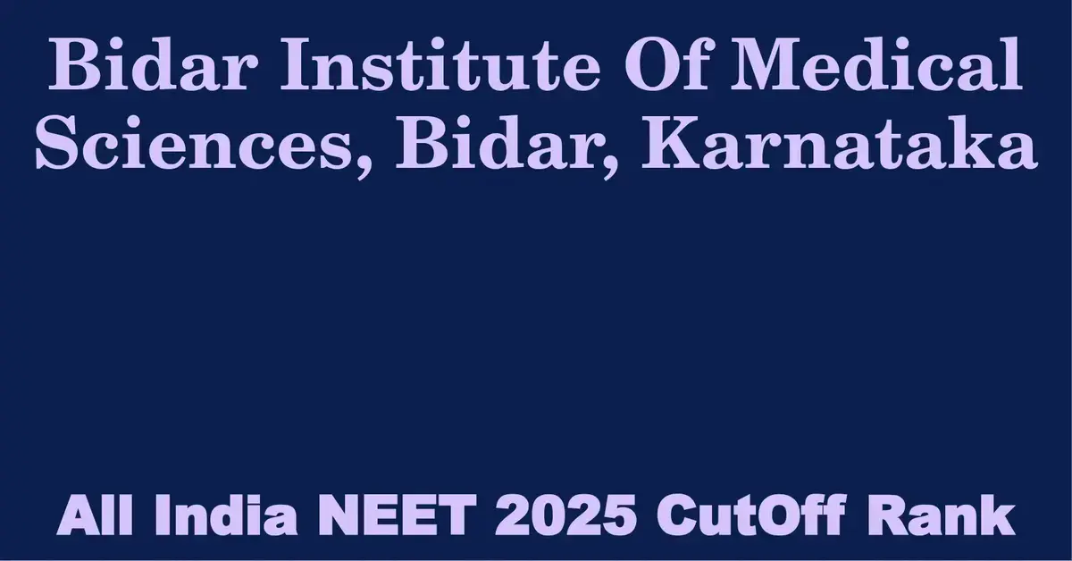 bidar institute of medical sciences bidar karnataka neet all india counselling cutoff rank 2025